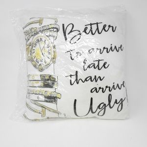 Better to Arrive Late than Arrive Ugly PILLOW